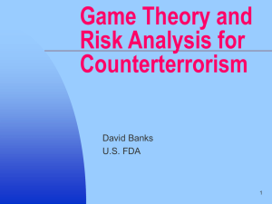 Game Theory and Risk Analysis for Counterterrorism David Banks