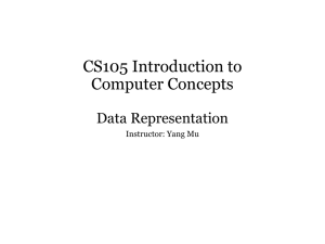 CS105 Introduction to Computer Concepts Data Representation Instructor: Yang Mu