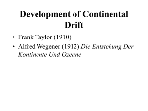 Development of Continental Drift • Frank Taylor (1910) Die Entstehung Der