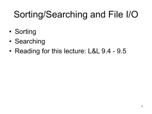 Sorting/Searching and File I/O • Sorting • Searching