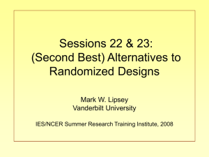 Sessions 22 &amp; 23: (Second Best) Alternatives to Randomized Designs Mark W. Lipsey