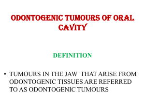 ODONTOGENIC TUMOURS LECTURE FOR 3RD YEAR