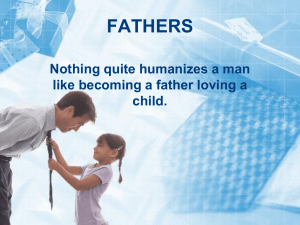 FATHERS Nothing quite humanizes a man like becoming a father loving a child.