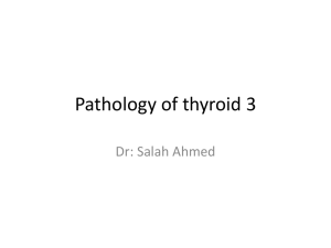 Pathology of thyroid 3 Dr: Salah Ahmed