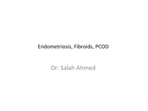Dr: Salah Ahmed Endometriosis, Fibroids, PCOD