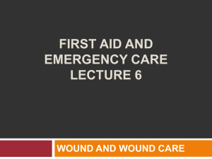 FIRST AID AND EMERGENCY CARE LECTURE 6 WOUND AND WOUND CARE