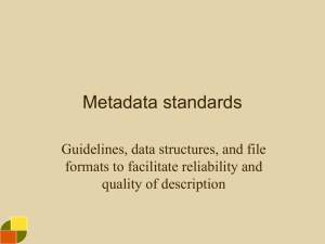 Metadata standards Guidelines, data structures, and file formats to facilitate reliability and