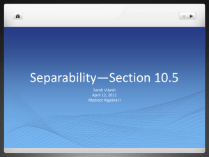 Separability—Section 10.5 Sarah Vilardi April 12, 2011 Abstract Algebra II