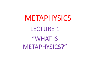 METAPHYSICS LECTURE 1 “WHAT IS METAPHYSICS?”