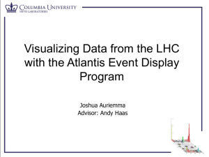 Visualizing Data from the LHC with the Atlantis Event Display Program Joshua Auriemma