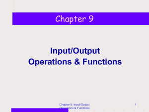 Chapter 9 Input/Output Operations &amp; Functions Chapter 9: Input/Output