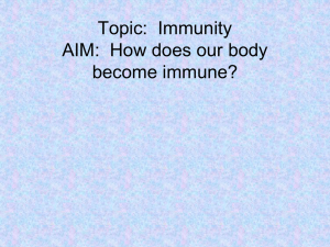 Topic:  Immunity AIM:  How does our body become immune?