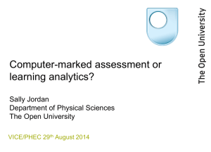 Jordan, S. (2014). Computer-marked assessment or learning analytics? Presentation at the Variety in Chemistry Education Physics Higher Education Conference, Durham, 28-29 August 2014.