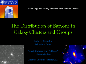The Distribution of Baryons in Galaxy Clusters and Groups Anthony Gonzalez