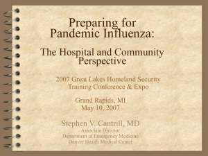 Preparing for Pandemic Influenza: The Hospital and Community Perspective, Stephen V. Cantrill, MD, Associate Director, Department of Emergency Medicine, Denver Health Medical Center, 2007 Great Lakes Homeland Security Training Conference Expo