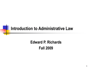Introduction to Administrative Law Edward P. Richards Fall 2009 1