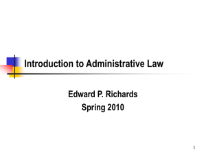 Introduction to Administrative Law Edward P. Richards Spring 2010 1