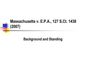 Massachusetts v. E.P.A., 127 S.Ct. 1438 (2007) Background and Standing