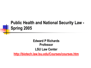 Public Health and National Security Law - Spring 2005 Edward P Richards Professor