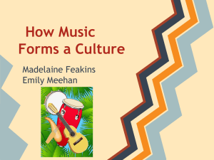 How Music Forms a Culture Madelaine Feakins Emily Meehan