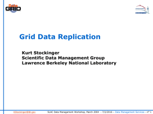 Grid Data Replication Kurt Stockinger Scientific Data Management Group Lawrence Berkeley National Laboratory