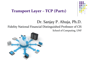 Transport Layer – TCP (Part1) Dr. Sanjay P. Ahuja, Ph.D.