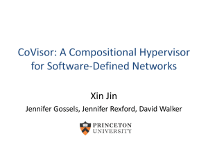 CoVisor: A Compositional Hypervisor for Software-Defined Networks Xin Jin