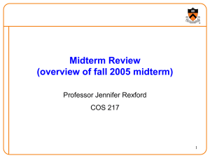 Midterm Review (overview of fall 2005 midterm) Professor Jennifer Rexford COS 217