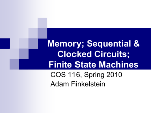 Memory; Sequential &amp; Clocked Circuits; Finite State Machines COS 116, Spring 2010