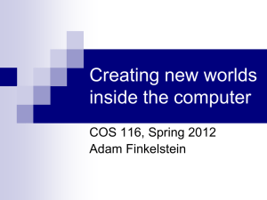 Creating new worlds inside the computer COS 116, Spring 2012 Adam Finkelstein
