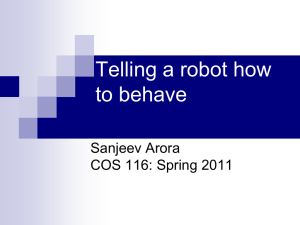 Telling a robot how to behave Sanjeev Arora COS 116: Spring 2011