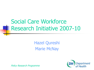Social Care Workforce Research Initiative 2007-10 Hazel Qureshi Marie McNay