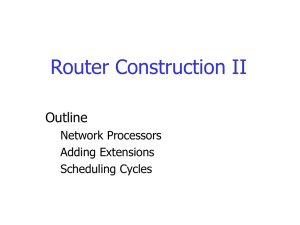 Router Construction II Outline Network Processors Adding Extensions