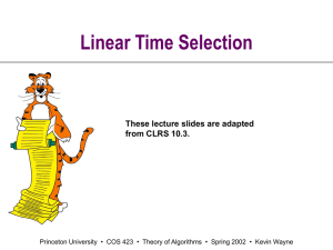 Linear Time Selection These lecture slides are adapted from CLRS 10.3.