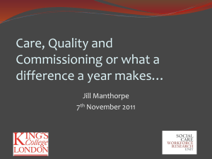Care, Quality and Commissioning or what a difference a year makes… Jill Manthorpe