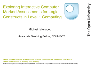 Isherwood, M. (2009) 'Exploring Interactive Computer Marked Assessments for Logic Constructs in Level 1 Computing.' PowerPoint presentation from the Making Connections Conference 2009, The Open University.