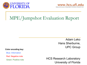 MPE/Jumpshot Evaluation Report Adam Leko Hans Sherburne, UPC Group