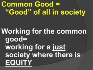 Common Good = “Good” of all in society Working for the common good=