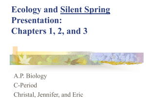Ecology and Silent Spring Presentation: Chapters 1, 2, and 3 A.P. Biology