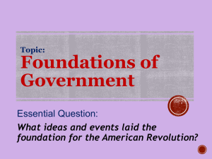 Foundations of Government Essential Question: What ideas and events laid the