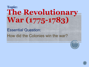 The Revolutionary War (1775-1783) Essential Question: How did the Colonies win the war?
