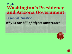 Washington’s Presidency and Arizona Government Essential Question: