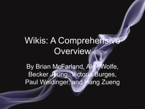 Wikis: A Comprehensive Overview By Brian McFarland, Alex Wolfe, Becker Jeung, Victoria Burges,