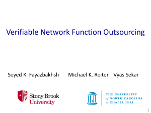 Verifiable Network Function Outsourcing Seyed K. Fayazbakhsh Michael K. Reiter Vyas Sekar 1