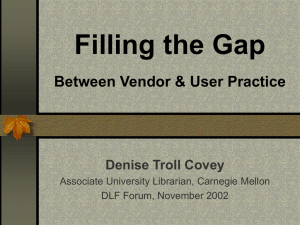Filling the Gap Between Vendor &amp; User Practice Denise Troll Covey
