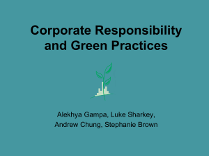 Corporate Responsibility and Green Practices Alekhya Gampa, Luke Sharkey, Andrew Chung, Stephanie Brown