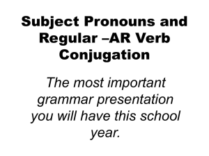 Subject Pronouns and Regular –AR Verb Conjugation The most important