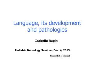 Language, its development and pathologies Isabelle Rapin Pediatric Neurology Seminar, Dec. 4, 2013