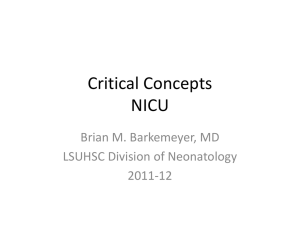 Critical Concepts NICU Brian M. Barkemeyer, MD LSUHSC Division of Neonatology