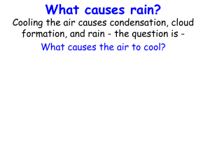What causes rain? Cooling the air causes condensation, cloud